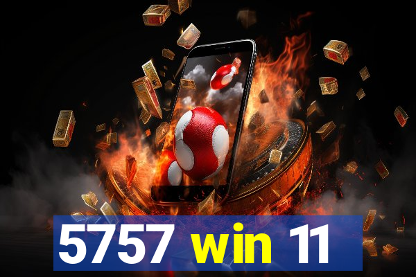 5757 win 11